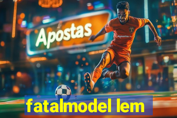 fatalmodel lem